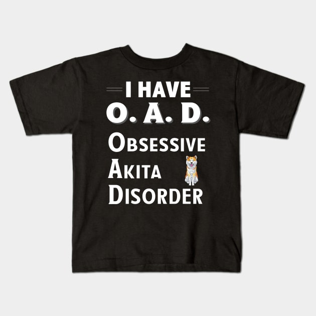 I Have OAD Obsessive Akita Disorder Kids T-Shirt by bbreidenbach